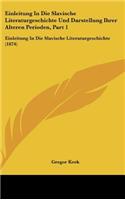 Einleitung in Die Slavische Literaturgeschichte Und Darstellung Ihrer Alteren Perioden, Part 1: Einleitung in Die Slavische Literaturgeschichte (1874)