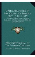 Greek Atrocities in the Vilayet of Smyrna, May to July 1919