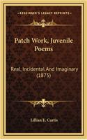 Patch Work, Juvenile Poems