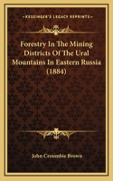 Forestry in the Mining Districts of the Ural Mountains in Eastern Russia (1884)