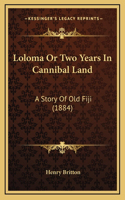 Loloma Or Two Years In Cannibal Land