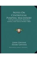 Notes On Centrifugal Pumping Machinery: For Reclamations, Drainage, Sewage, And Dock Works (1885)