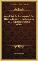 Coup-D'Oeil Sur Les Assignats Et Sur L'Etat Des Finances Et Des Ressources De La Republique Francaise (1796): (English)