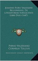 Joannis Pierii Valeriani Bellunensis, De Literatorum Infelicitate Libri Duo (1647)