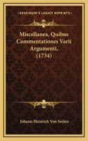 Miscellanea, Quibus Commentationes Varii Argumenti, (1734)