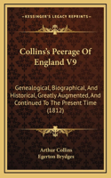 Collins's Peerage Of England V9: Genealogical, Biographical, And Historical, Greatly Augmented, And Continued To The Present Time (1812)