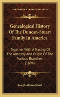 Genealogical History Of The Duncan-Stuart Family In America