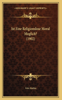 Ist Eine Religionslose Moral Moglich? (1902)