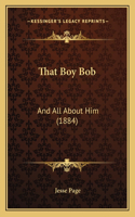 That Boy Bob: And All About Him (1884)