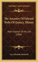 Ancestry Of Edward Wells Of Quincy, Illinois