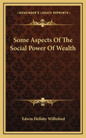 Some Aspects Of The Social Power Of Wealth
