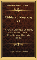 Michigan Bibliography V1: A Partial Catalogue Of Books, Maps, Manuscripts And Miscellaneous Materials (1921)