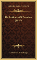 The Institutes Of Paras'Ara (1887)