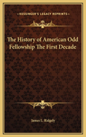 The History of American Odd Fellowship The First Decade