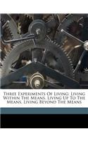 Three Experiments of Living: Living Within the Means. Living Up to the Means. Living Beyond the Means
