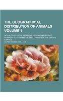 The Geographical Distribution of Animals; With a Study of the Relations of Living and Extinct Faunas as Elucidating the Past Changes of the Earth's Surface Volume 1
