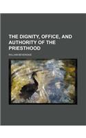 The Dignity, Office, and Authority of the Priesthood