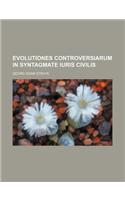 Evolutiones Controversiarum in Syntagmate Iuris Civilis