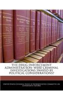 Drug Enforcement Administration: Were Criminal Investigations Swayed by Political Considerations?(English)