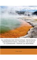 La Hi Rarchie Piscopale; Provinces, M Tropolitains, Primats En Gaule Et Germaine, Depuis La R Forme