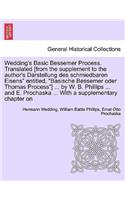 Wedding's Basic Bessemer Process. Translated [From the Supplement to the Author's Darstellung Des Schmiedbaren Eisens