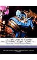 A Gamer's Guide to Blizzard Entertainment's World of Warcraft, Starcraft and Diablo Series