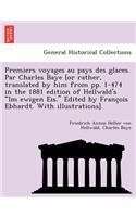 Premiers Voyages Au Pays Des Glaces. Par Charles Baye [Or Rather, Translated by Him from Pp. 1-474 in the 1881 Edition of Hellwald's 