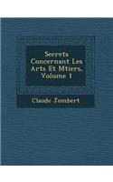 Secrets Concernant Les Arts Et M Tiers, Volume 1