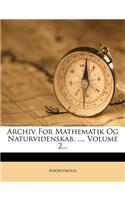 Archiv For Mathematik Og Naturvidenskab. ..., Volume 2...