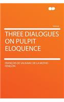 Three Dialogues on Pulpit Eloquence