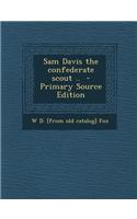 Sam Davis the Confederate Scout ..