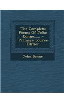 The Complete Poems of John Donne...... - Primary Source Edition