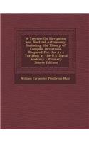 A Treatise on Navigation and Nautical Astronomy: Including the Theory of Compass Deviations, Prepared for Use as a Textbook at the U.S. Naval Academy