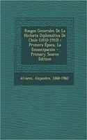 Rasgos Generales De La Historia Diplomática De Chile (1810-1910)