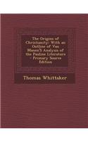 The Origins of Christianity: With an Outline of Van Manen's Analysis of the Pauline Literature - Primary Source Edition: With an Outline of Van Manen's Analysis of the Pauline Literature - Primary Source Edition