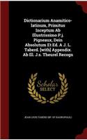 Dictionarium Anamitico-latinum, Primitus Inceptum Ab Illustrissimo P.j. Pigneaux, Dein Absolutum Et Ed. A J. L. Taberd. [with] Appendix. Ab Ill. J.s. Theurel Recogn