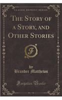 The Story of a Story, and Other Stories (Classic Reprint)