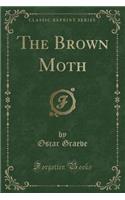 The Brown Moth (Classic Reprint): (English)