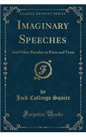 Imaginary Speeches: And Other Parodies in Prose and Verse (Classic Reprint)
