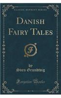 Danish Fairy Tales (Classic Reprint)