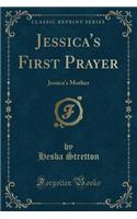 Jessica's First Prayer: Jessica's Mother (Classic Reprint)