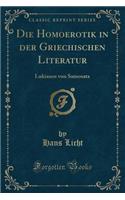 Die Homoerotik in Der Griechischen Literatur: Lukianos Von Samosata (Classic Reprint)
