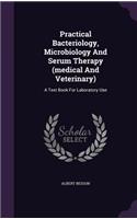 Practical Bacteriology, Microbiology and Serum Therapy (Medical and Veterinary)