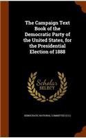 The Campaign Text Book of the Democratic Party of the United States, for the Presidential Election of 1888