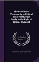 The Problem of Personality, a Critical and Constructive Study in the Light of Recent Thought
