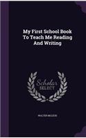 My First School Book To Teach Me Reading And Writing