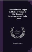 Speech of Hon. Roger Q. Mills, of Texas, in the House of Representatives, July 21, 1888