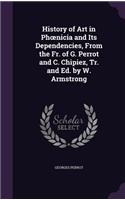 History of Art in Phoenicia and Its Dependencies, From the Fr. of G. Perrot and C. Chipiez, Tr. and Ed. by W. Armstrong