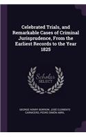 Celebrated Trials, and Remarkable Cases of Criminal Jurisprudence, From the Earliest Records to the Year 1825