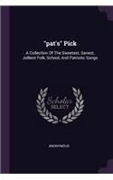 "pat's" Pick: A Collection Of The Sweetest, Sanest, Jolliest Folk, School, And Patriotic Songs